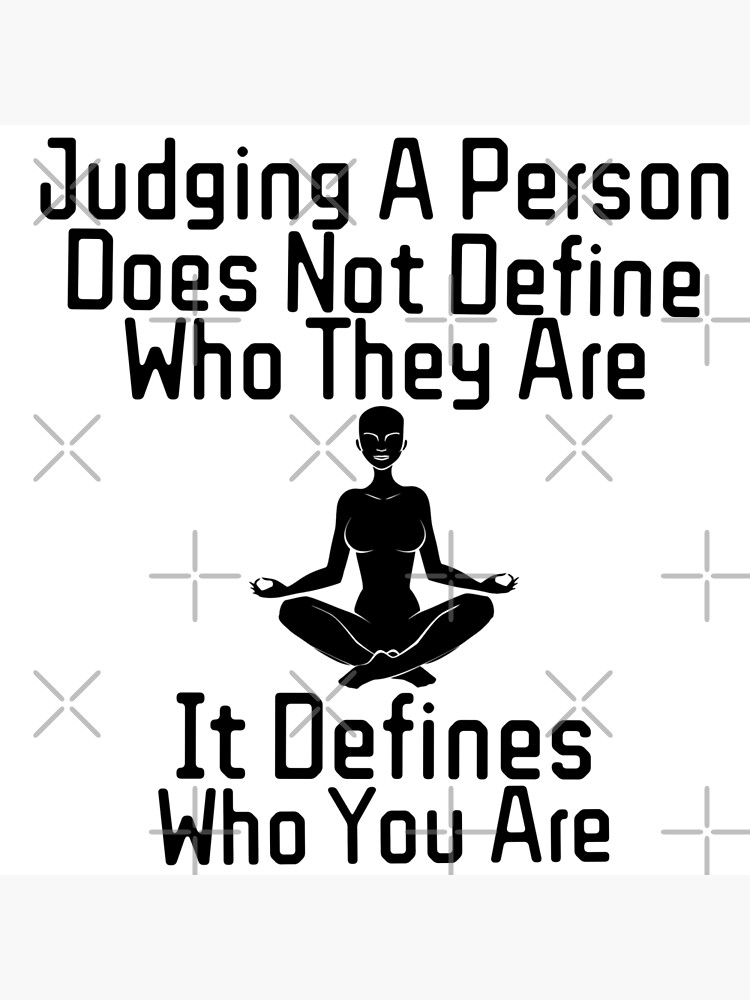 judging-a-person-does-not-define-who-they-are-it-defines-who-you-are