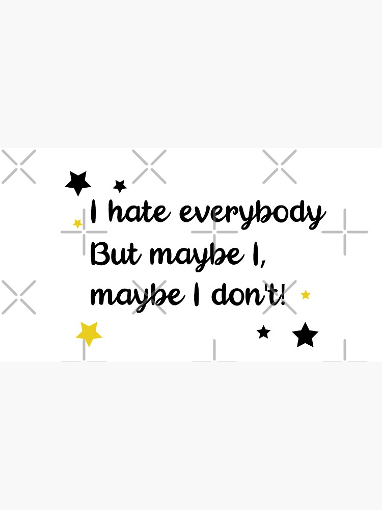 I hate everybody but maybe I don't by chanzds
