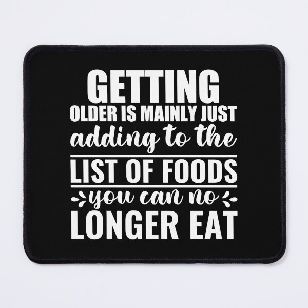 Item preview, Getting Older Is Mainly Just Adding To The List Of Foods You Can Eat designed and sold by SewnMemories.