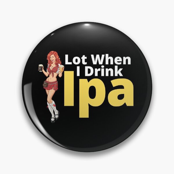 Item preview, IPA lot when I drink, Cool, Funny Product! designed and sold by ByBBrand.