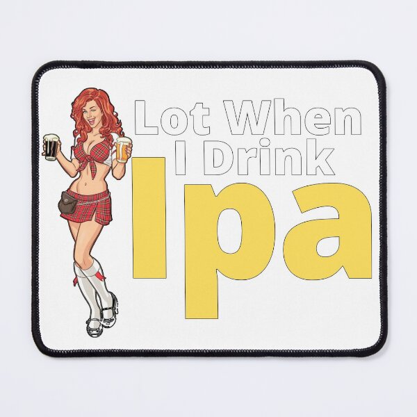 Item preview, IPA lot when I drink, Cool, Funny Product! designed and sold by ByBBrand.