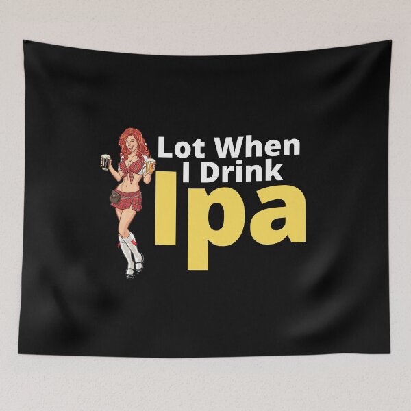 Item preview, IPA lot when I drink, Cool, Funny Product! designed and sold by ByBBrand.