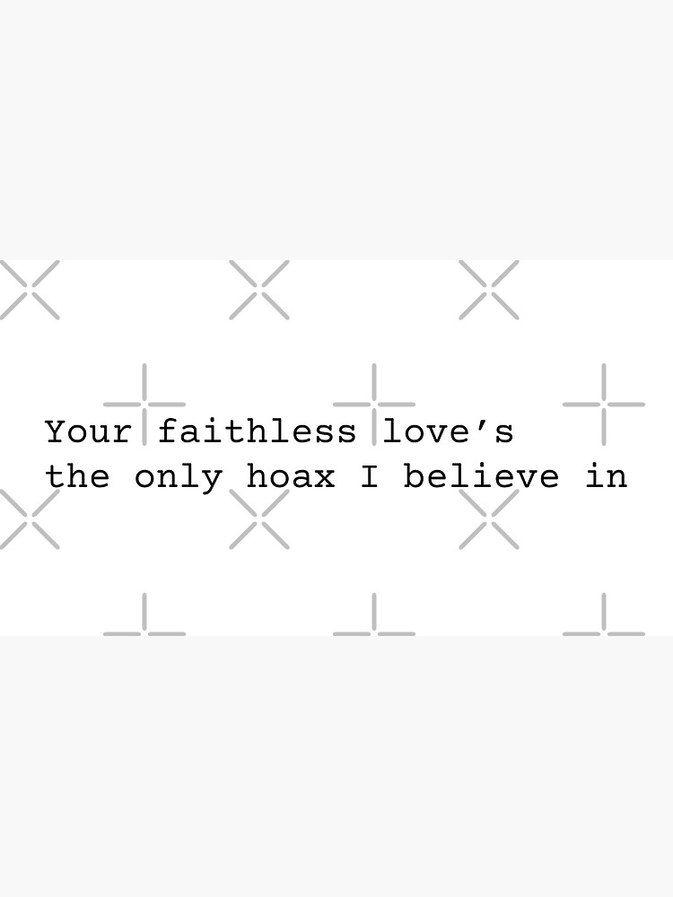 Your Faithless Love's The Only Hoax I Believe In by chanzds