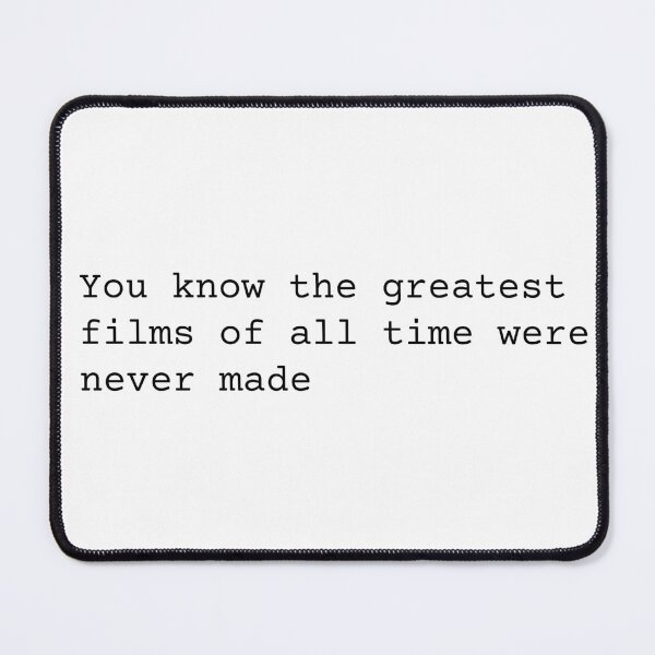Item preview, You Know the Greatest Films of All Time Were Never Made designed and sold by chanzds.
