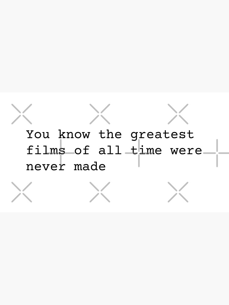 You Know the Greatest Films of All Time Were Never Made by chanzds