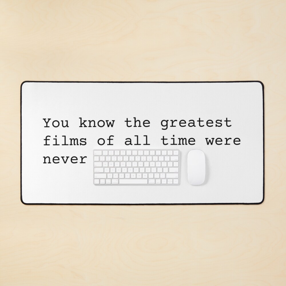 You Know the Greatest Films of All Time Were Never Made Mouse Pad