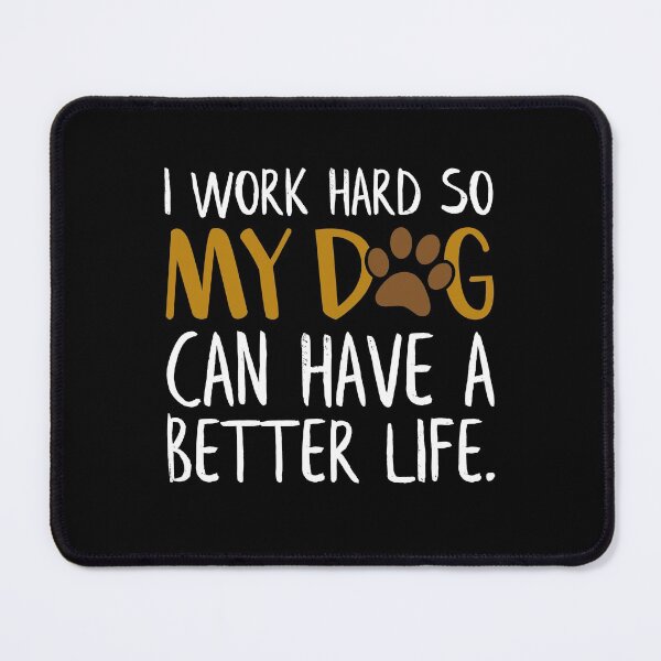 Item preview, I Work Hard So My Dog Can Have a Better Life Funny Dog Quote designed and sold by Estrytee.