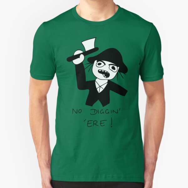No Diggin' 'Ere! Slim Fit T-Shirt