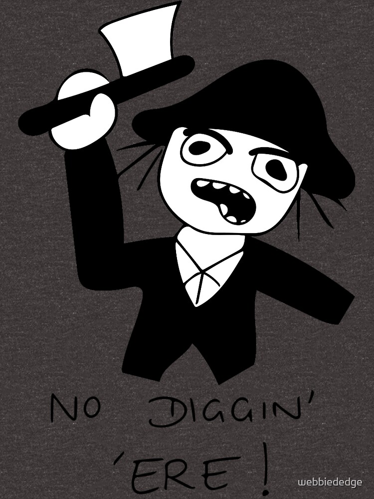 No Diggin' 'Ere! by webbiededge