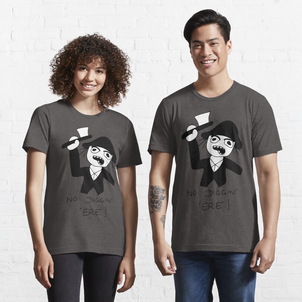 No Diggin' 'Ere! Essential T-Shirt
