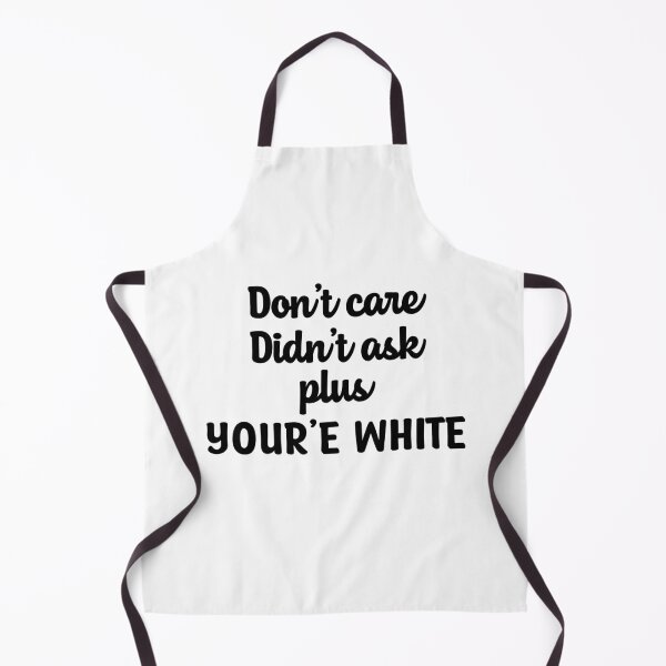 Item preview, Don't care didn't ask plus you're white meme Martin Cabello III designed and sold by Th3 Merch.