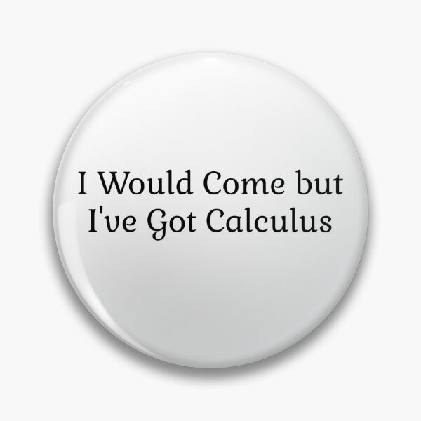 Item preview, I Would Come but I've Got Calculus designed and sold by LittleDollGames.