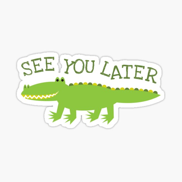 See You Later Alligator Stickers Redbubble