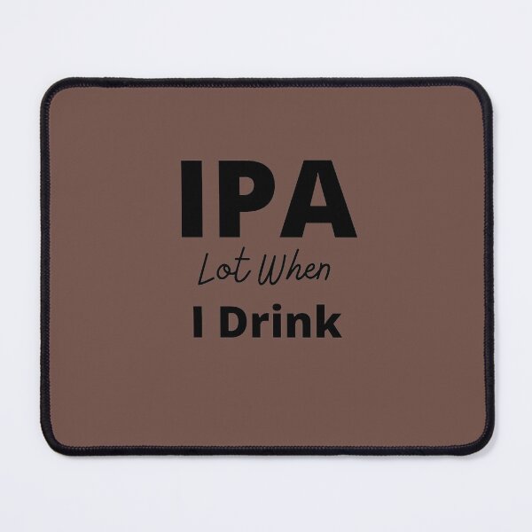 Item preview, IPA lot when I drink designed and sold by travelnerd.