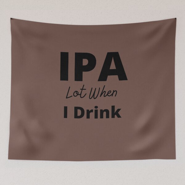 Item preview, IPA lot when I drink designed and sold by travelnerd.