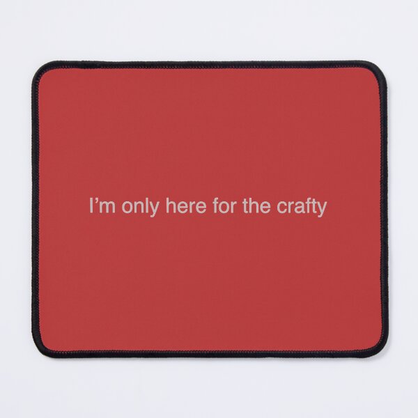 Item preview, I_m only here for the crafty         designed and sold by SlayShop66.
