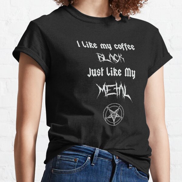 I Like My Coffee Black Just Like My Metal Classic T-Shirt