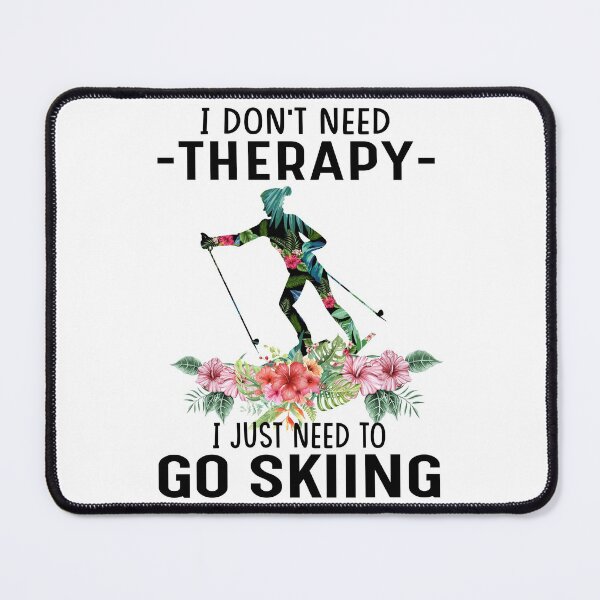 Item preview, I dont need threrapy - I just need to go Skiing designed and sold by luytkaka.