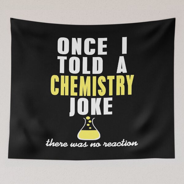 Item preview, Once I told a Chemistry Joke there was no reaction designed and sold by NeXore.