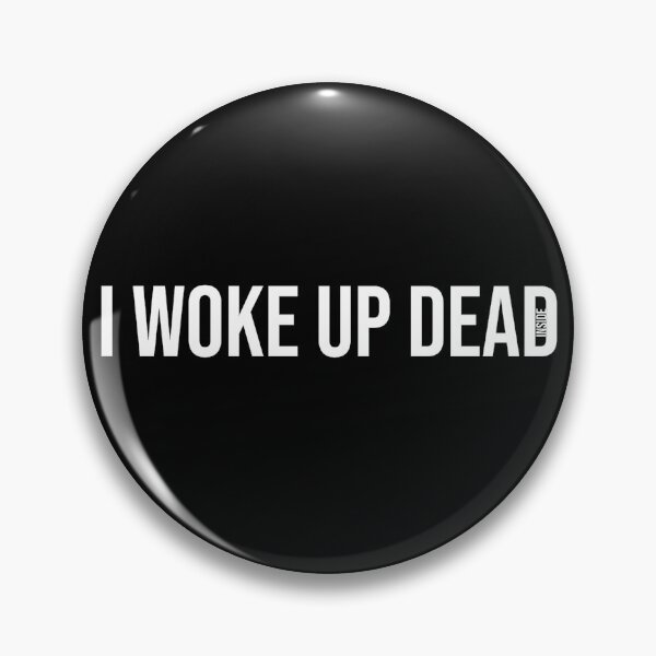 Item preview, I woke up dead inside designed and sold by StrugglingIdeas.