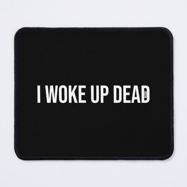 Item preview, I woke up dead inside designed and sold by StrugglingIdeas.