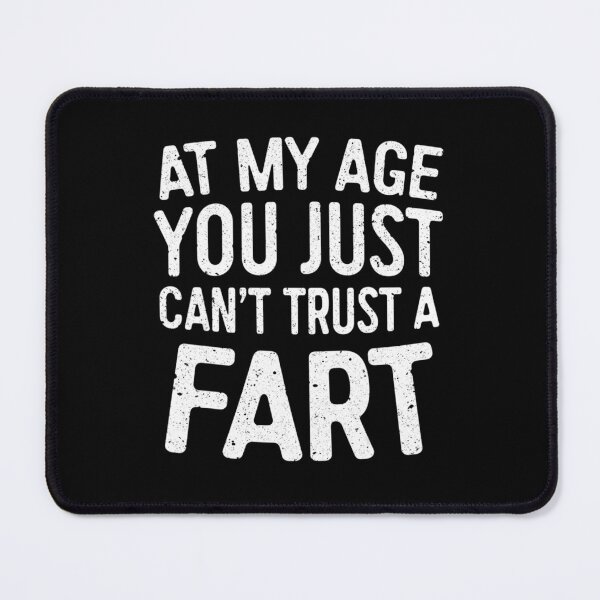 Item preview, At My Age You Just Cant Trust A Fart designed and sold by AloisSinger.