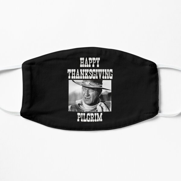 John Wayne - Happy Thanksgiving Pilgrim  Funny Cowboy B&W Shirt Flat Mask