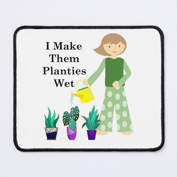 Item preview, I Make Them Planties Wet designed and sold by Oaks Creations.