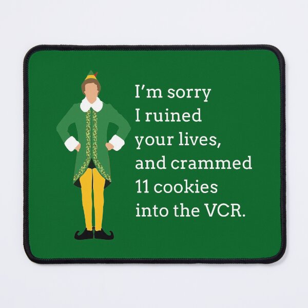 Item preview, "I'm sorry I ruined your lives, and crammed 11 cookies into the VCR" - Buddy the Elf designed and sold by Primotees.