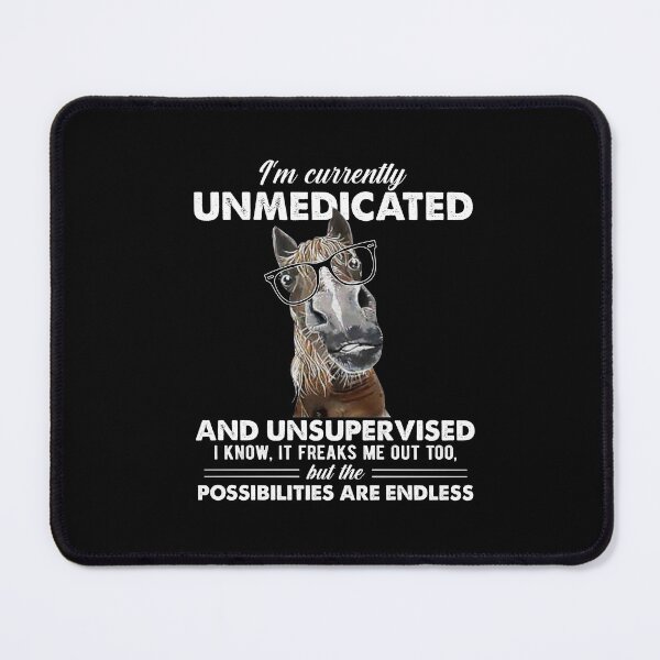 Item preview, I'm Currently Unmedicated And Unsupervised Funny Horse designed and sold by fatboys.