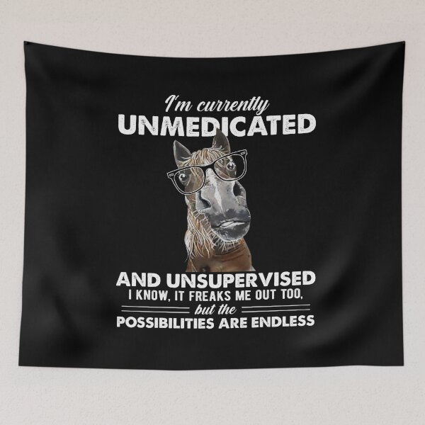 Item preview, I'm Currently Unmedicated And Unsupervised Funny Horse designed and sold by fatboys.