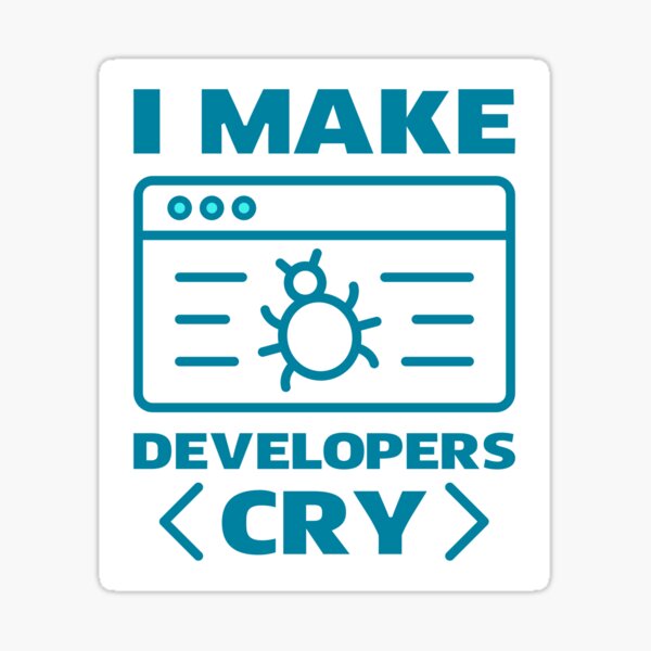 QA tester I Make Developers Cry Sticker for Sale by AM 95