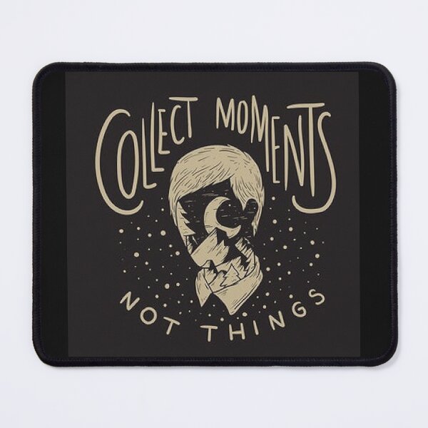 Item preview, Collect Moments Not Things,       https://lduke47.redbubble.com    designed and sold by lduke47.
