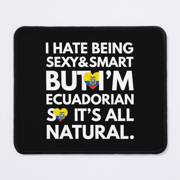 Item preview, Funny Hate Being Sexy and Smart, But I am Ecuadorian It is All Natural designed and sold by elhefe.