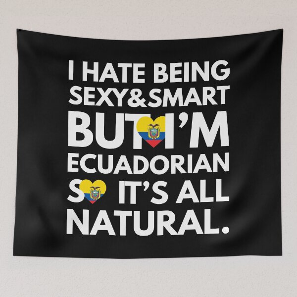 Item preview, Funny Hate Being Sexy and Smart, But I am Ecuadorian It is All Natural designed and sold by elhefe.