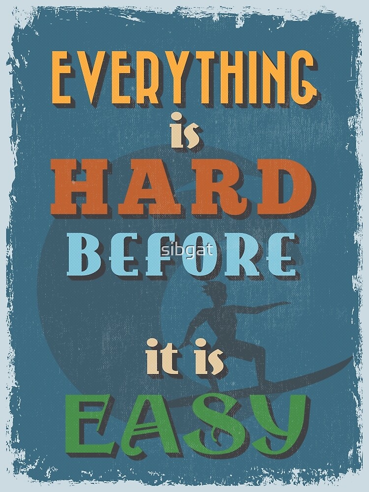 "Motivational Quote Poster. Everything is Hard Before it is Easy." by