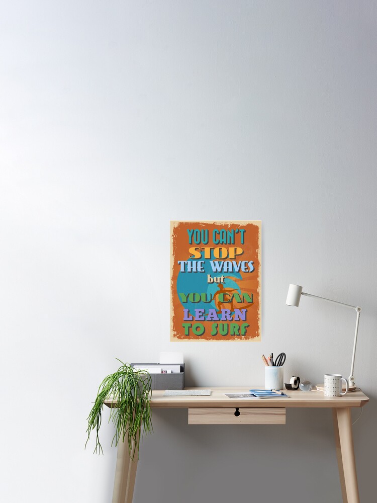 Motivational Quote Poster You Can T Stop The Waves But You Can Learn To Surf Poster By Sibgat Redbubble