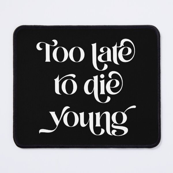 Item preview, Too Late To Die Young designed and sold by Texterns.