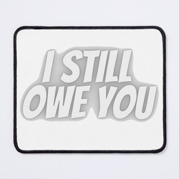 Item preview, I Still Owe You designed and sold by KenjiSano.
