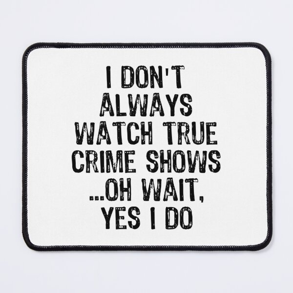 Item preview, Womens I Don't Always Watch True Crime Shows Oh Wait Yes I Do Funny V-Neck design designed and sold by TopRatedDesigns.