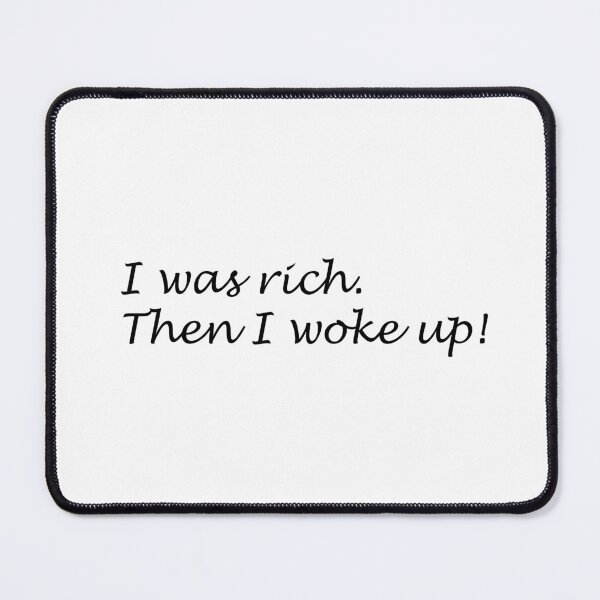 Item preview, I was rich, then I woke up. designed and sold by ChifaeT.