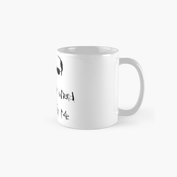 It never got weird enough for me - HST Classic Mug