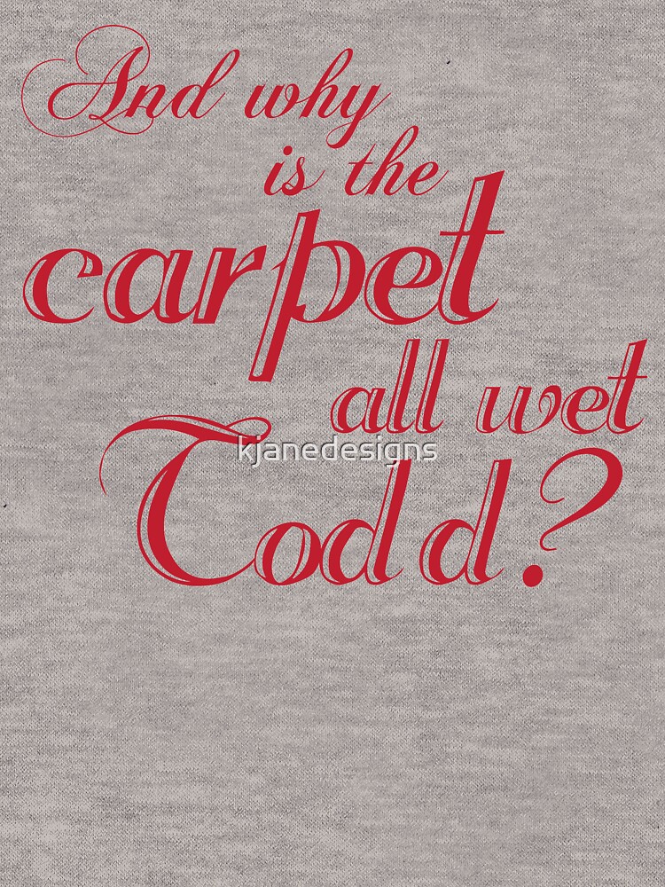 "And Why Is The Carpet All Wet Todd?" Lightweight Hoodie by