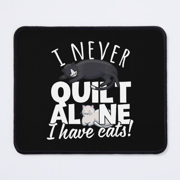 Item preview, I Never Quilt Alone I Have Cats Quilters Sewers designed and sold by AloisSinger.