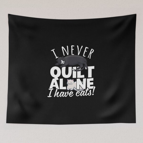 Item preview, I Never Quilt Alone I Have Cats Quilters Sewers designed and sold by AloisSinger.