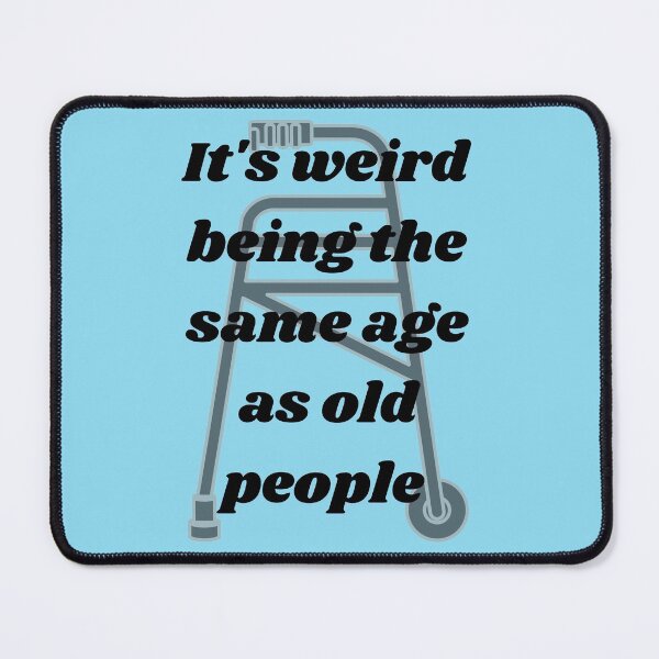 Item preview, It's weird being the same age as old people  designed and sold by Didoshop35.
