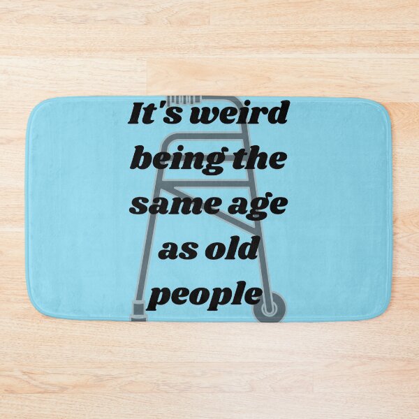 Item preview, It's weird being the same age as old people  designed and sold by Didoshop35.