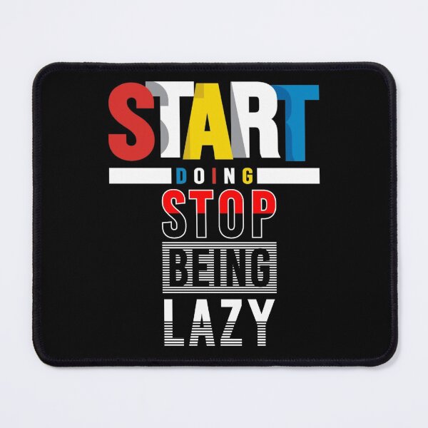 Item preview, Start Doing Stop Being Lazy designed and sold by darknessjeff86.