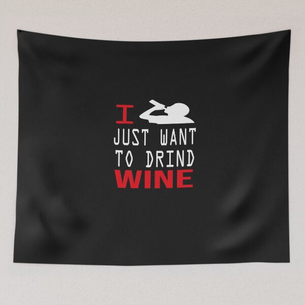 Item preview, I JUST WANT TO DRIND WINE designed and sold by bari99.
