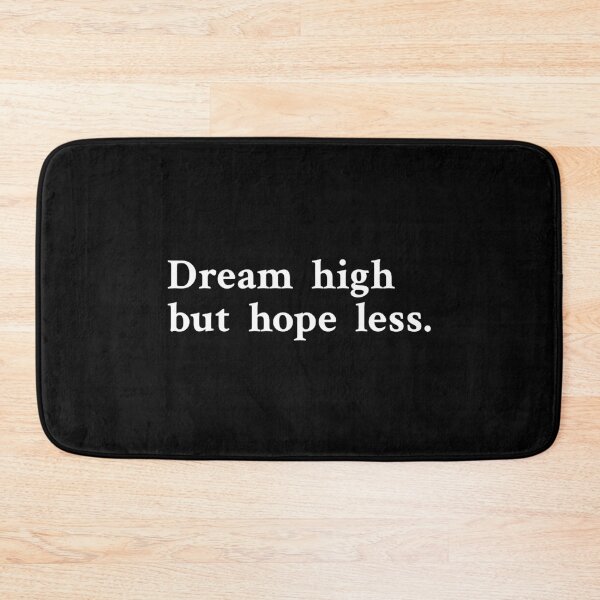 Item preview, Dream high but hope less designed and sold by OrenjiMan.